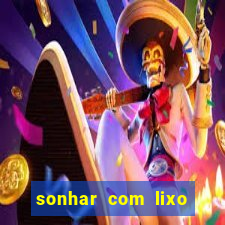 sonhar com lixo jogo do bicho